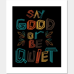 Say Good Or Be Quiet Be Kind Always Posters and Art